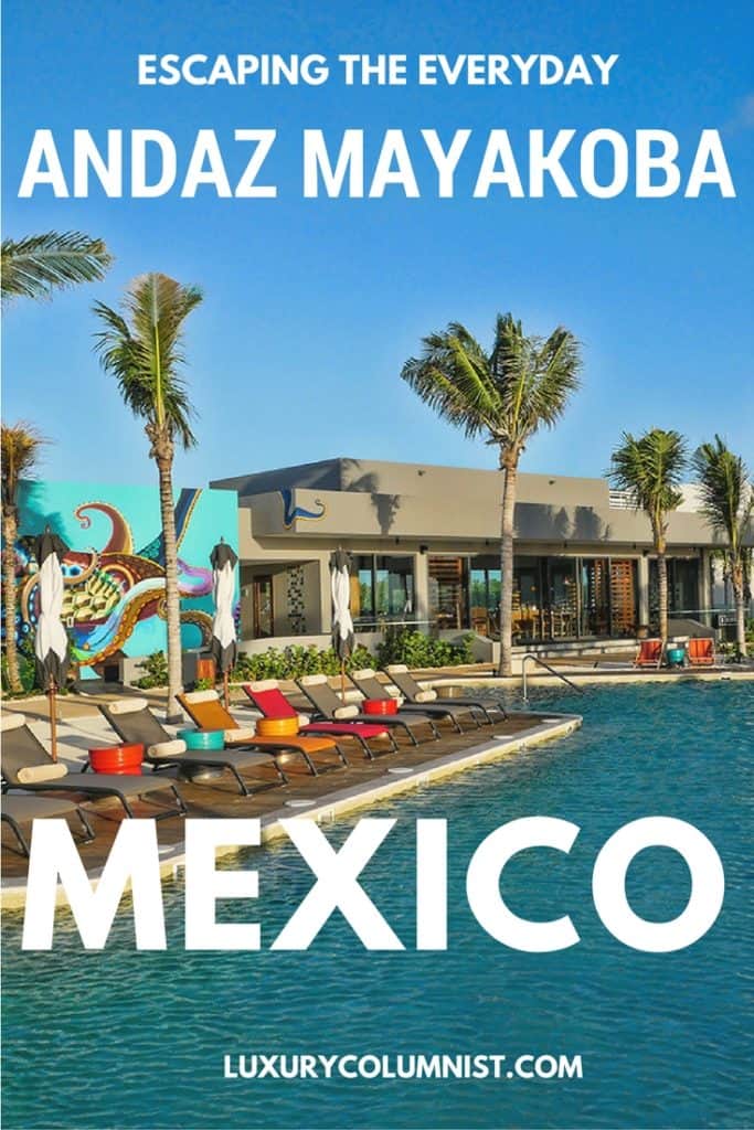 Escaping the everyday - Andaz Mayakoba on the Riviera Maya, Mexico